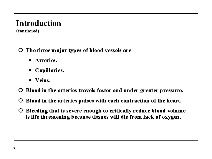 Introduction (continued) The three major types of blood vessels are— Arteries. Capillaries. Veins. Blood