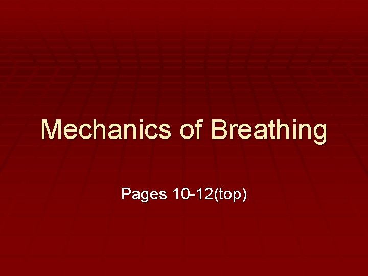 Mechanics of Breathing Pages 10 -12(top) 