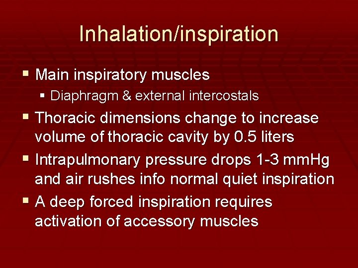 Inhalation/inspiration Main inspiratory muscles Diaphragm & external intercostals Thoracic dimensions change to increase volume