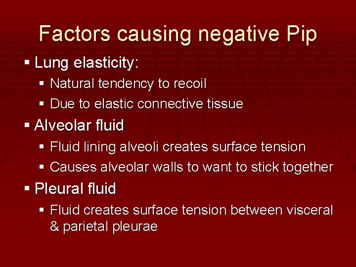 Factors causing negative Pip Lung elasticity: Natural tendency to recoil Due to elastic connective