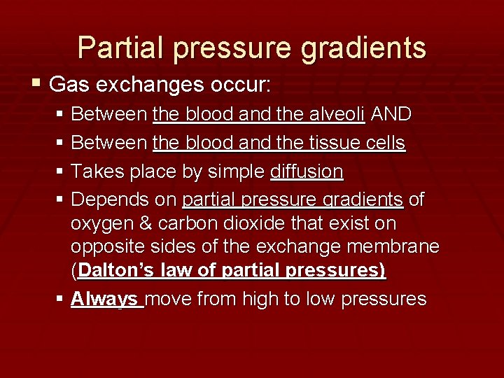 Partial pressure gradients Gas exchanges occur: Between the blood and the alveoli AND Between