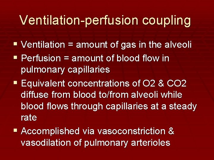 Ventilation-perfusion coupling Ventilation = amount of gas in the alveoli Perfusion = amount of