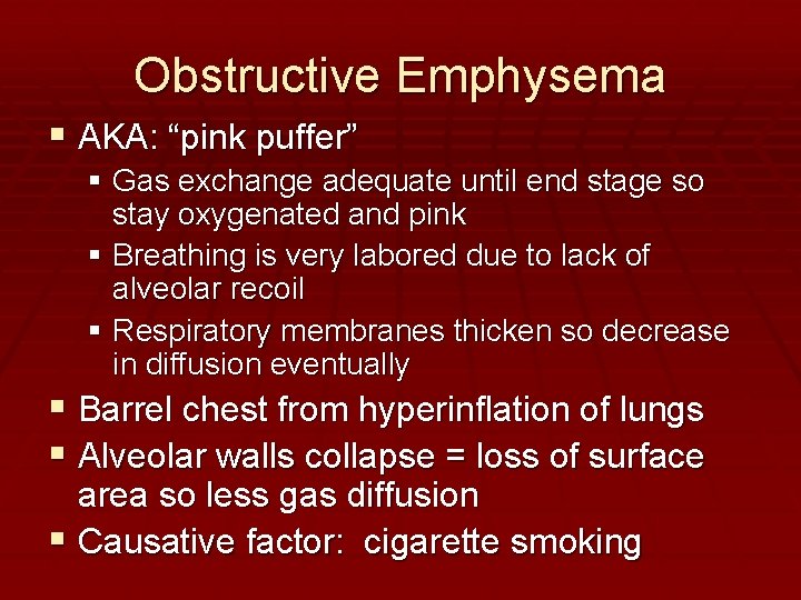 Obstructive Emphysema AKA: “pink puffer” Gas exchange adequate until end stage so stay oxygenated