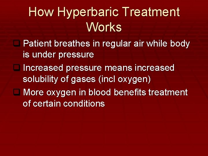 How Hyperbaric Treatment Works q Patient breathes in regular air while body is under