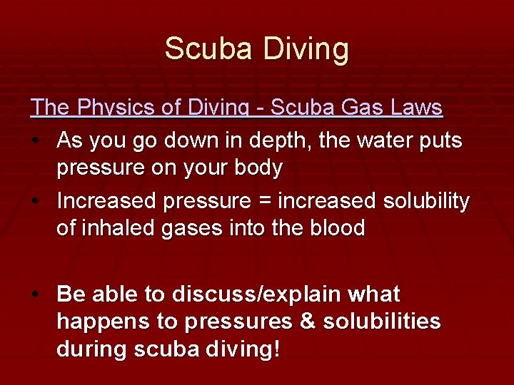 Scuba Diving The Physics of Diving - Scuba Gas Laws • As you go