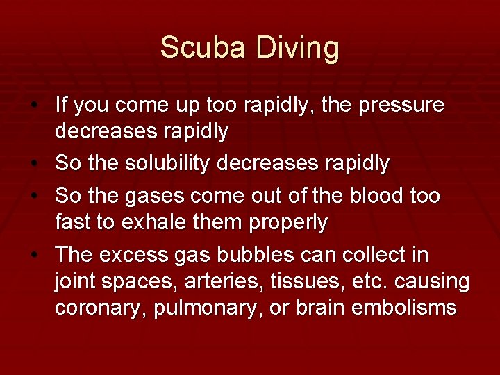 Scuba Diving • If you come up too rapidly, the pressure decreases rapidly •