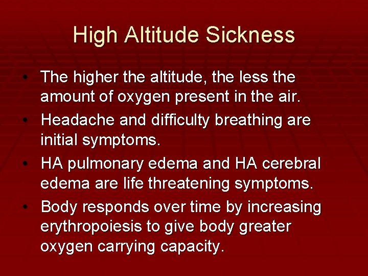 High Altitude Sickness • The higher the altitude, the less the amount of oxygen