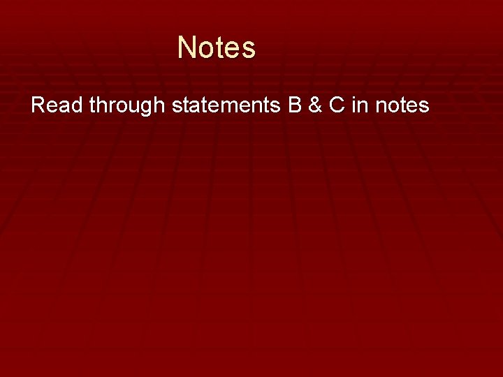 Notes Read through statements B & C in notes 