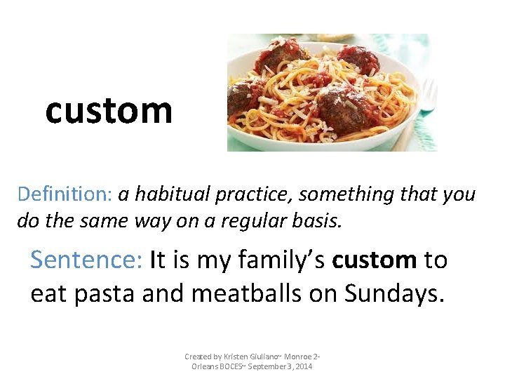 custom Definition: a habitual practice, something that you do the same way on a