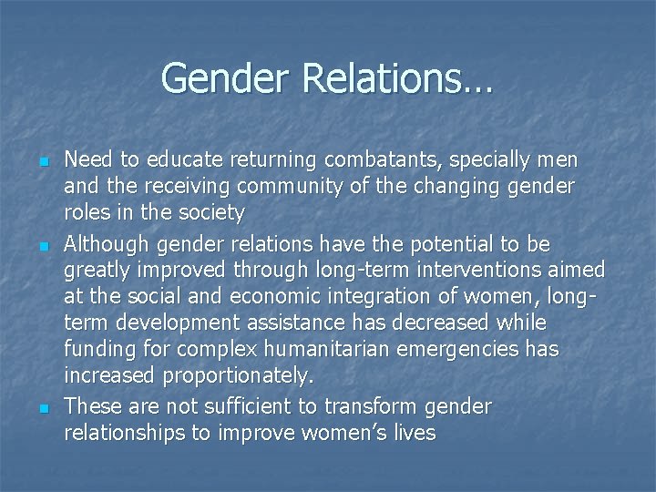 Gender Relations… n n n Need to educate returning combatants, specially men and the