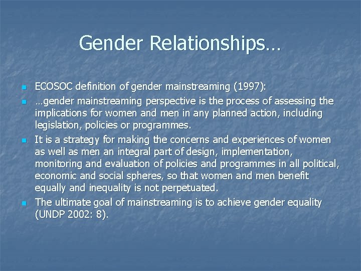 Gender Relationships… n n ECOSOC definition of gender mainstreaming (1997): …gender mainstreaming perspective is