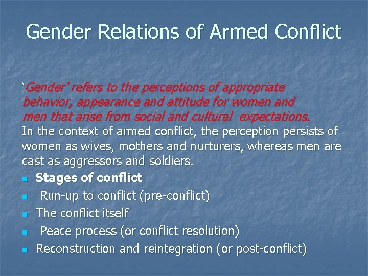 Gender Relations of Armed Conflict ‘Gender’ refers to the perceptions of appropriate behavior, appearance