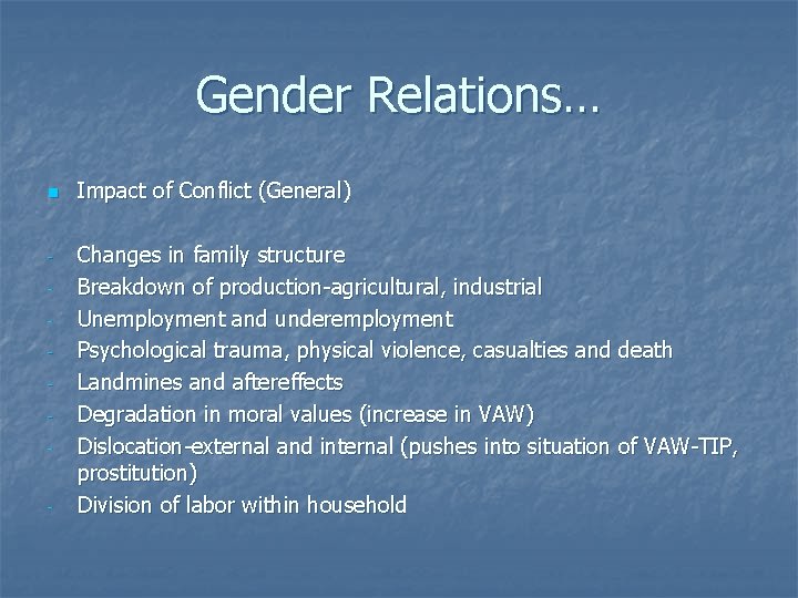 Gender Relations… n - - Impact of Conflict (General) Changes in family structure Breakdown