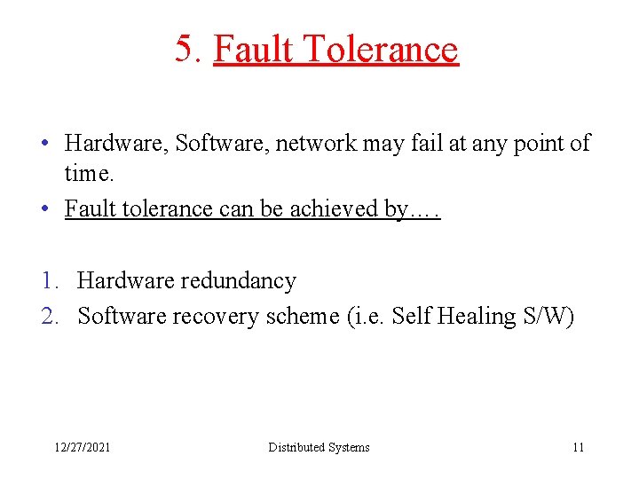 5. Fault Tolerance • Hardware, Software, network may fail at any point of time.
