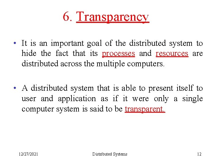 6. Transparency • It is an important goal of the distributed system to hide