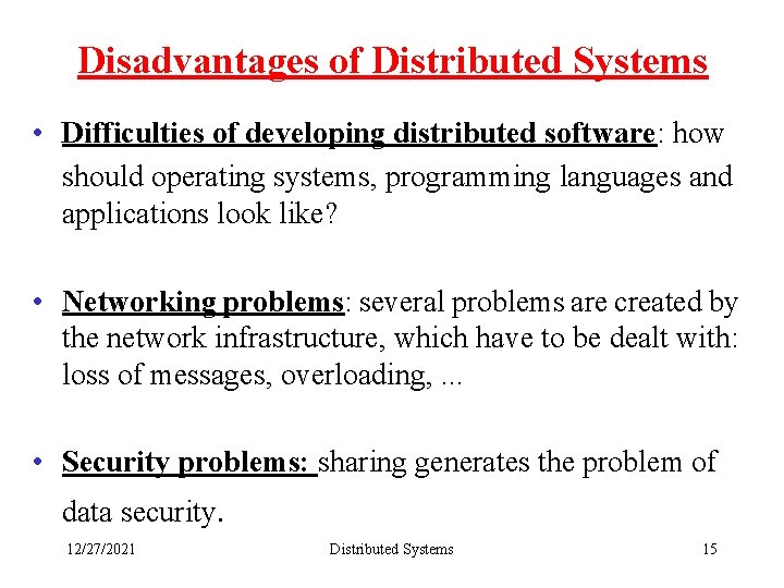 Disadvantages of Distributed Systems • Difficulties of developing distributed software: how should operating systems,