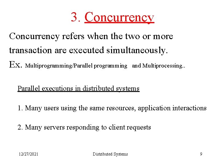 3. Concurrency refers when the two or more transaction are executed simultaneously. Ex. Multiprogramming/Parallel