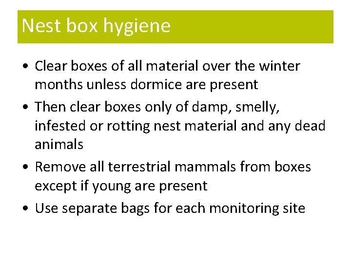 Nest box hygiene • Clear boxes of all material over the winter months unless