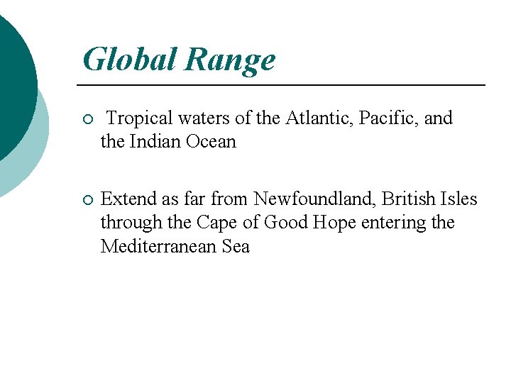 Global Range ¡ Tropical waters of the Atlantic, Pacific, and the Indian Ocean ¡