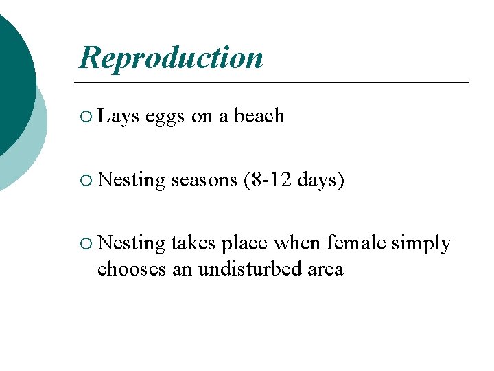 Reproduction ¡ Lays eggs on a beach ¡ Nesting seasons (8 -12 days) takes