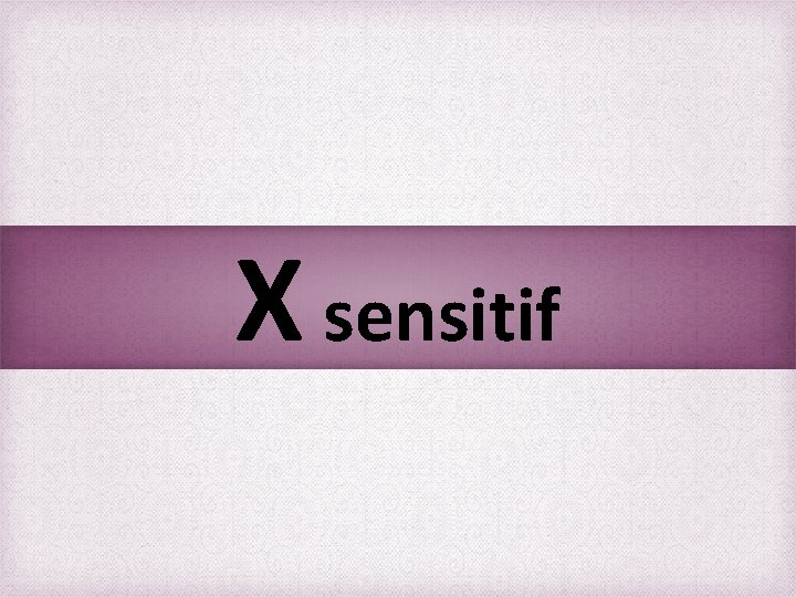 X sensitif 