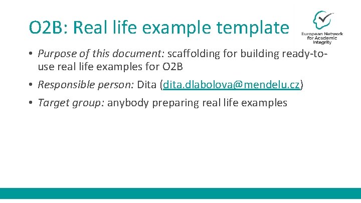 O 2 B: Real life example template • Purpose of this document: scaffolding for
