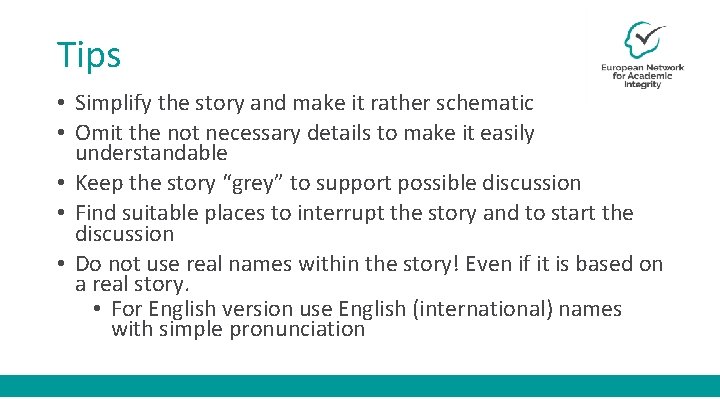 Tips • Simplify the story and make it rather schematic • Omit the not