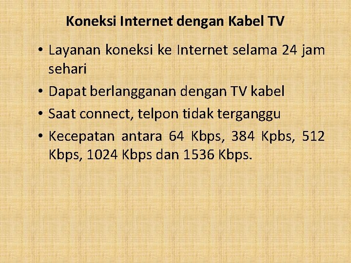 Koneksi Internet dengan Kabel TV • Layanan koneksi ke Internet selama 24 jam sehari