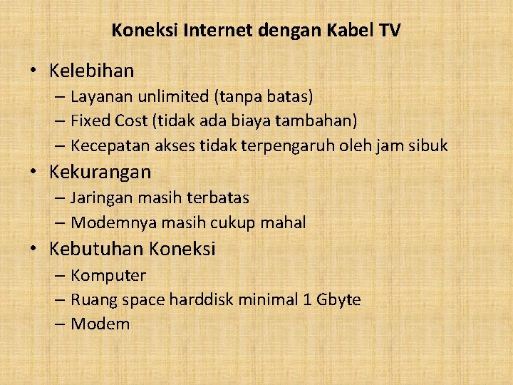 Koneksi Internet dengan Kabel TV • Kelebihan – Layanan unlimited (tanpa batas) – Fixed