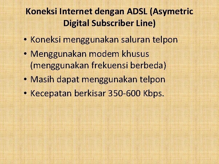Koneksi Internet dengan ADSL (Asymetric Digital Subscriber Line) • Koneksi menggunakan saluran telpon •