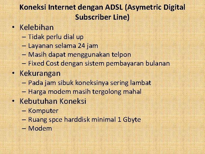 Koneksi Internet dengan ADSL (Asymetric Digital Subscriber Line) • Kelebihan – Tidak perlu dial