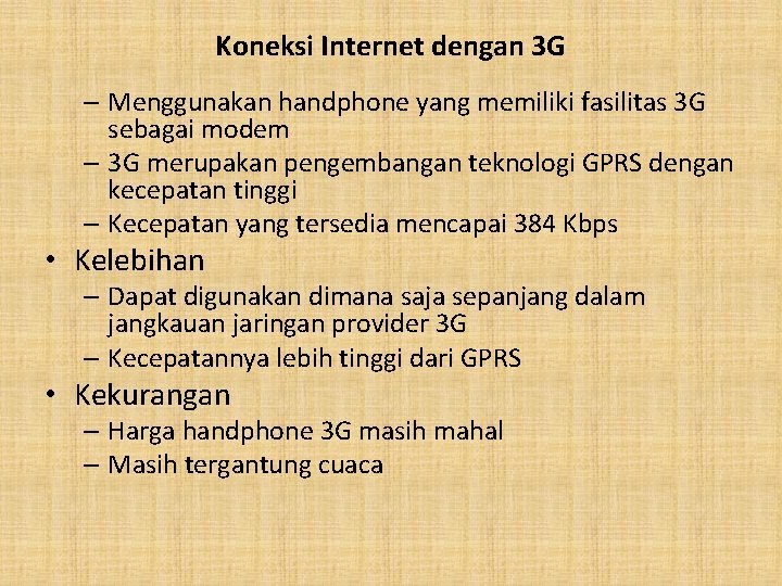 Koneksi Internet dengan 3 G – Menggunakan handphone yang memiliki fasilitas 3 G sebagai