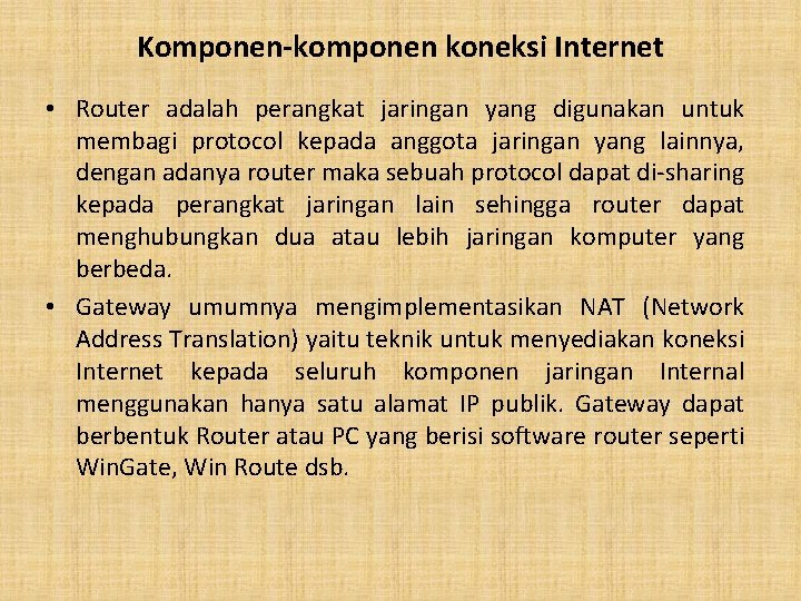 Komponen-komponen koneksi Internet • Router adalah perangkat jaringan yang digunakan untuk membagi protocol kepada