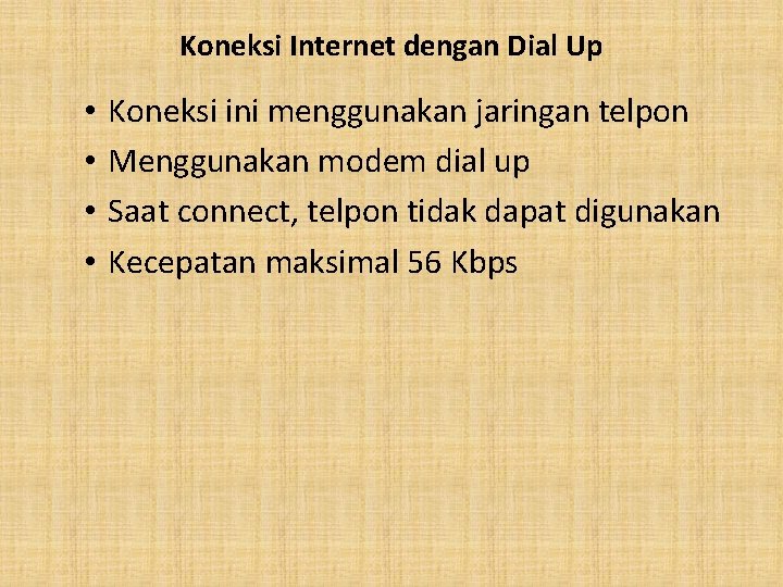 Koneksi Internet dengan Dial Up • • Koneksi ini menggunakan jaringan telpon Menggunakan modem