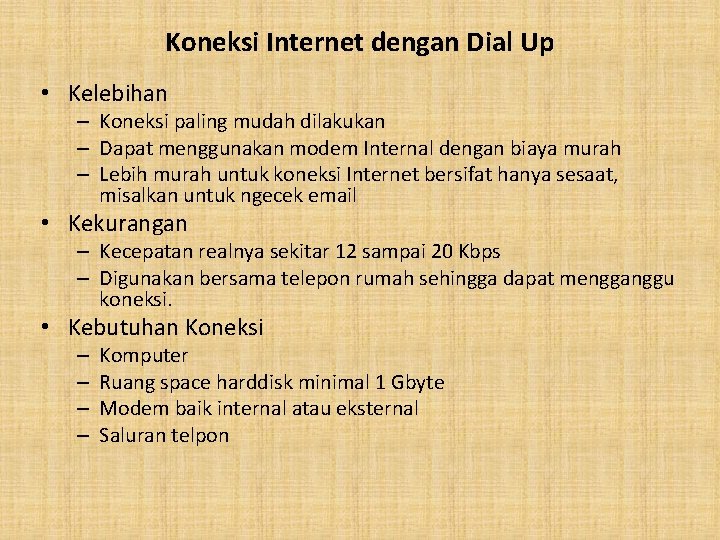 Koneksi Internet dengan Dial Up • Kelebihan – Koneksi paling mudah dilakukan – Dapat