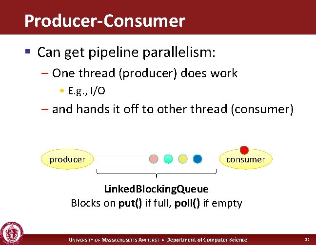 Producer-Consumer § Can get pipeline parallelism: – One thread (producer) does work • E.