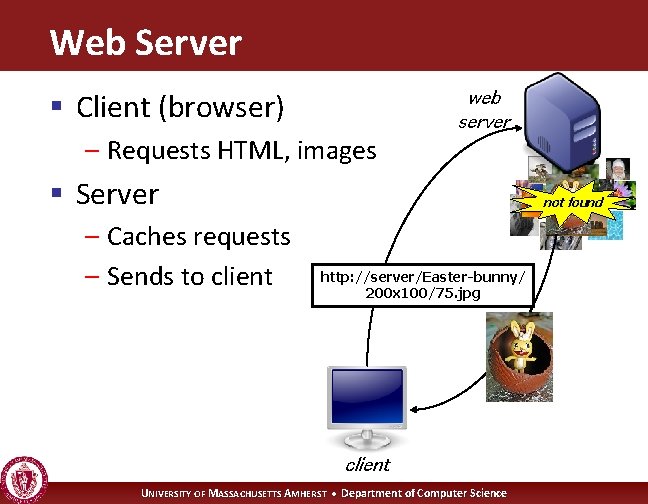Web Server web server § Client (browser) – Requests HTML, images § Server –