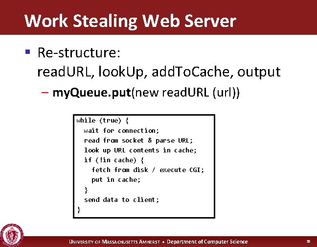 Work Stealing Web Server § Re-structure: read. URL, look. Up, add. To. Cache, output