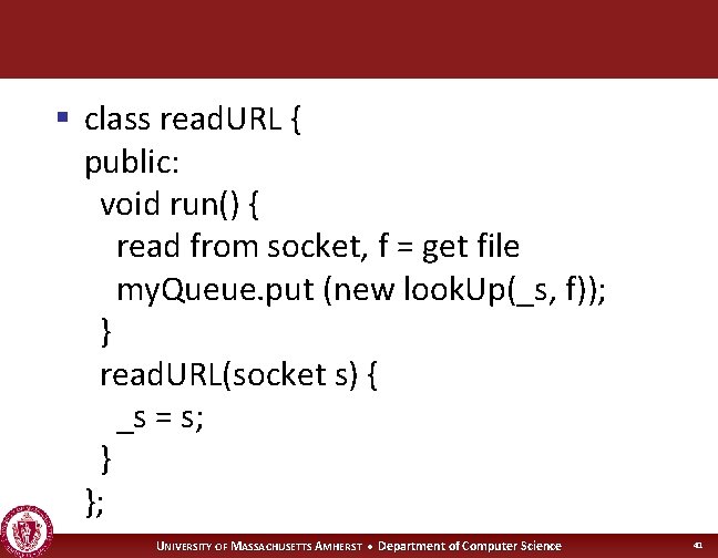 § class read. URL { public: void run() { read from socket, f =