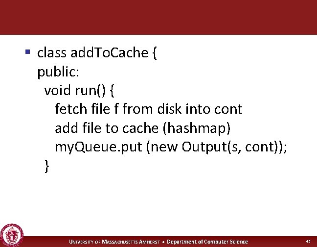 § class add. To. Cache { public: void run() { fetch file f from