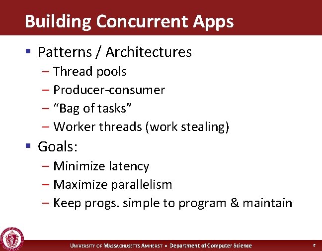 Building Concurrent Apps § Patterns / Architectures – Thread pools – Producer-consumer – “Bag