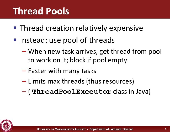 Thread Pools § Thread creation relatively expensive § Instead: use pool of threads –