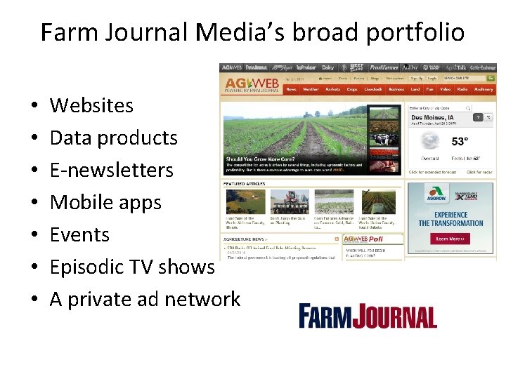 Farm Journal Media’s broad portfolio • • Websites Data products E-newsletters Mobile apps Events