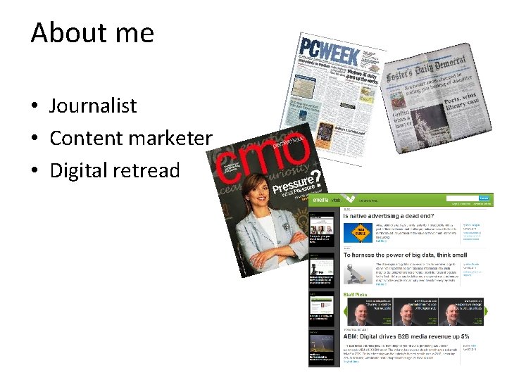 About me • Journalist • Content marketer • Digital retread 