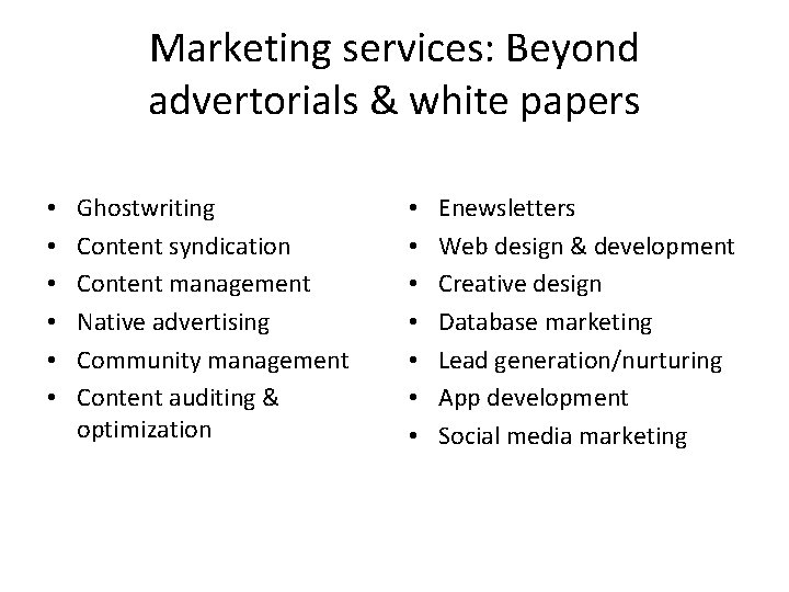 Marketing services: Beyond advertorials & white papers • • • Ghostwriting Content syndication Content