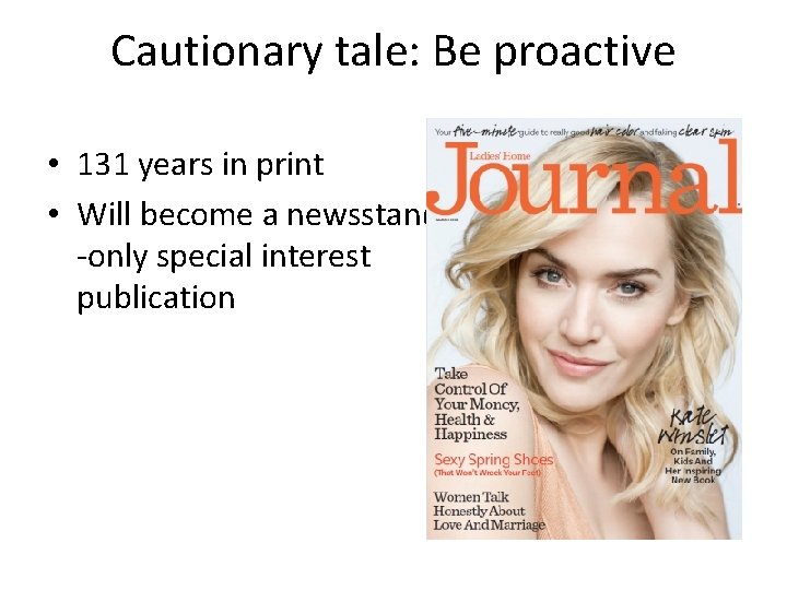 Cautionary tale: Be proactive • 131 years in print • Will become a newsstand