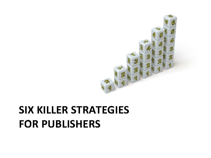 SIX KILLER STRATEGIES FOR PUBLISHERS 