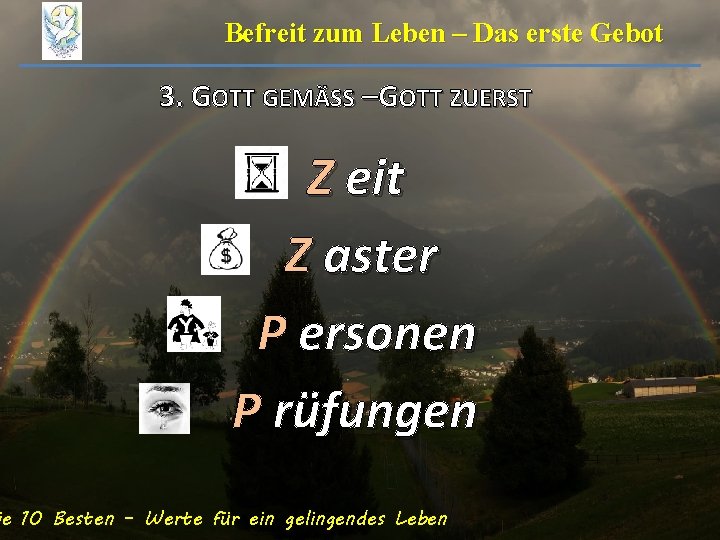 Befreit zum Leben – Das erste Gebot 3. GOTT GEMÄSS –GOTT ZUERST Z eit