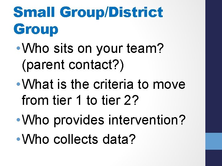 Small Group/District Group • Who sits on your team? (parent contact? ) • What