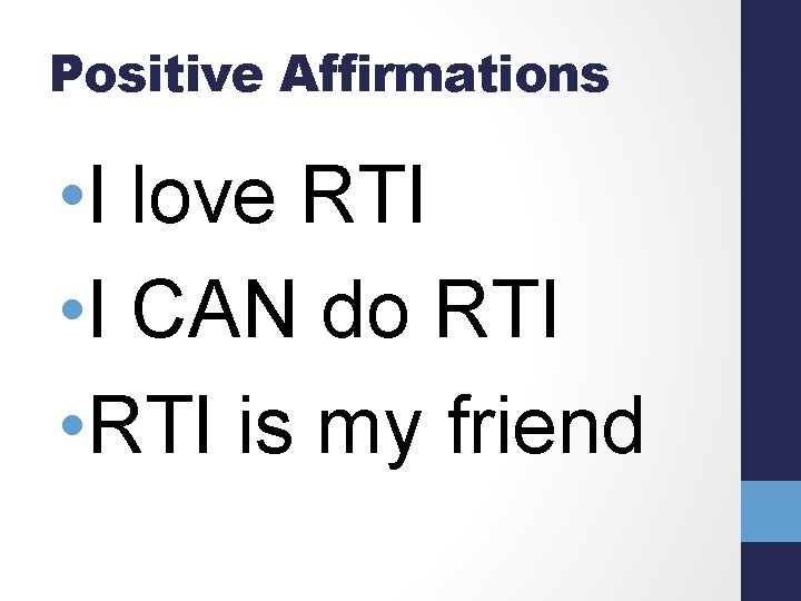 Positive Affirmations • I love RTI • I CAN do RTI • RTI is